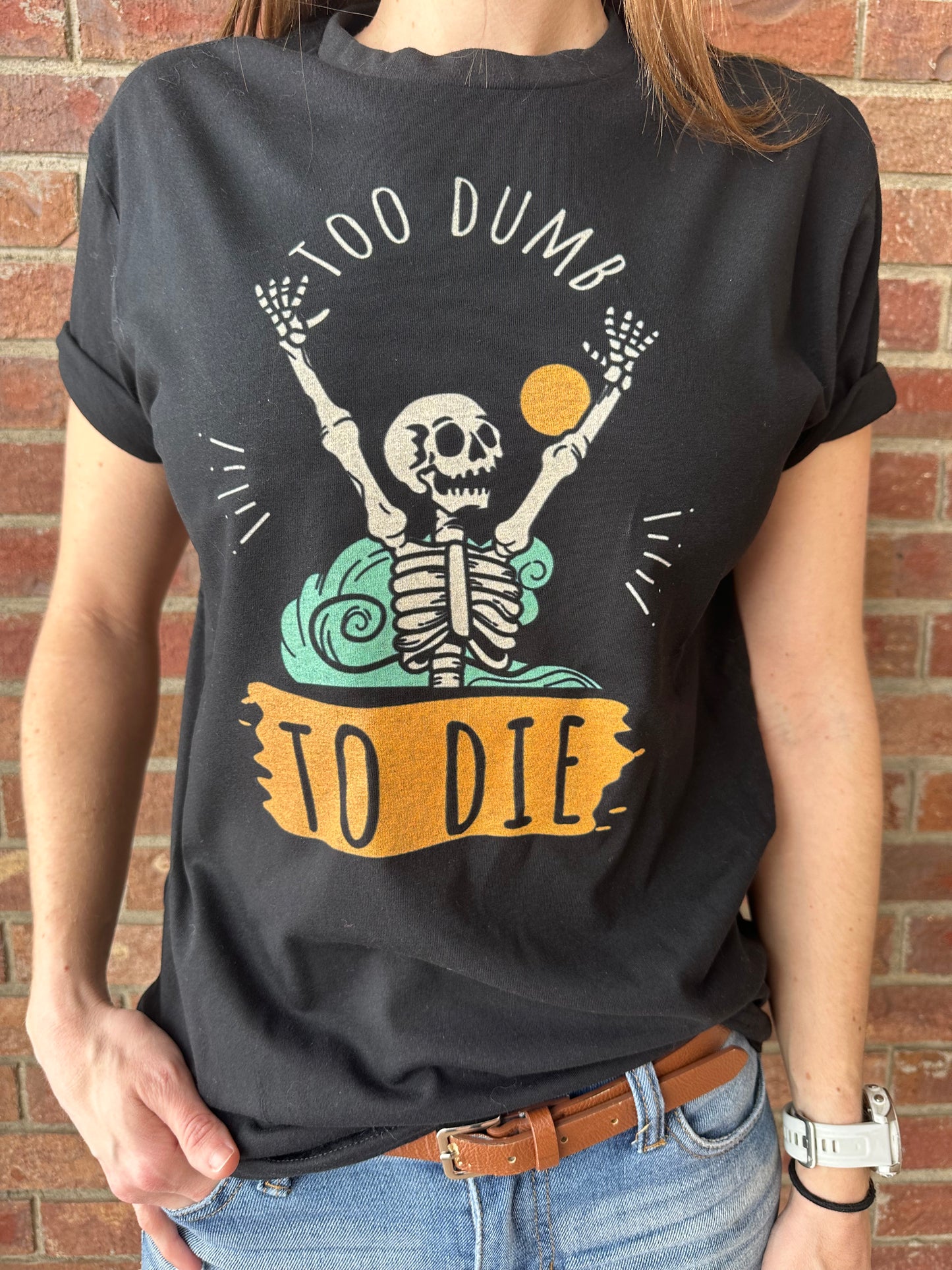 TOO DUMB TO DIE T-Shirt